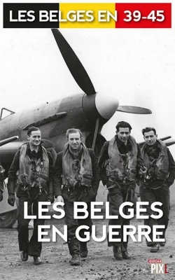 Les Belges en 39-45 - Les Belges en guerre