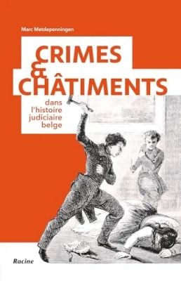 Crimes et châtiments - Dans l'histoire judiciaire belge