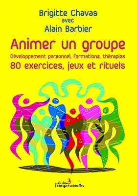 Animer un groupe Développement personnel, formations, théraies 80 exercices, jeux et rituels - Développement personnel, formations, thérapies