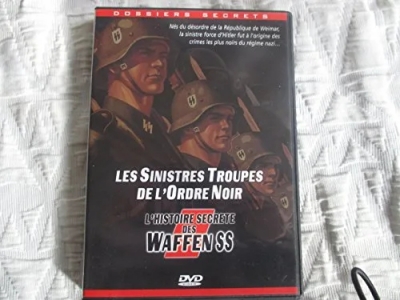 L'Histoire secrète des Waffen SS - Les sinistres troupes de l'ordre noir