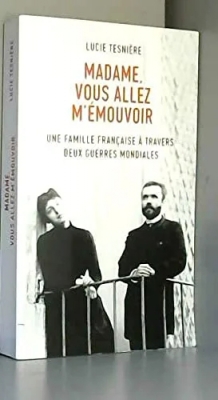 Madame, vous allez m'émouvoir