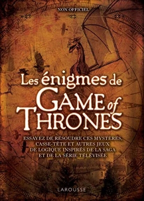 Les énigmes de Game of Thrones - Essayez de résoudre ces mystères, casse-tête et autres jeux de logique inspirés de la saga et de la série télévisée