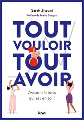Tout vouloir, tout avoir - Assume la boss qui est en toi !
