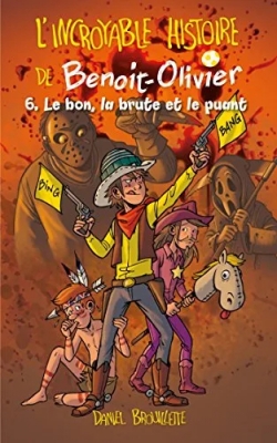 L'incroyable Histoire De Benoit-Olivier Tome 6 - Le Bon, La Brute Et Le Puant