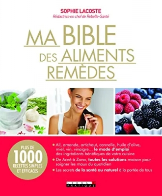 Ma bible des aliments remèdes - Plus de 1000 recettes simples et efficaces