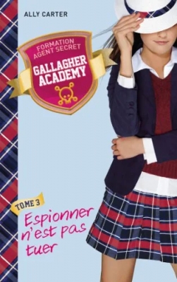 Gallagher Academy, tome 3 : Espionner n'est pas tuer