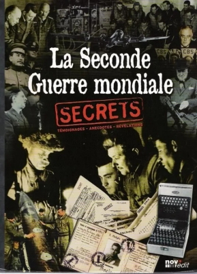 La Seconde Guerre mondiale (secrets - témoignages - anecdotes - révélations)