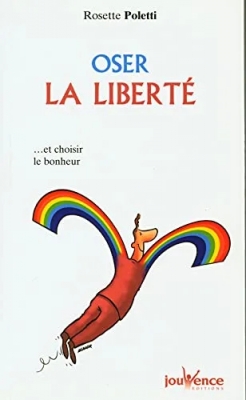 Oser la liberté - Et Choisir Le Bonheur
