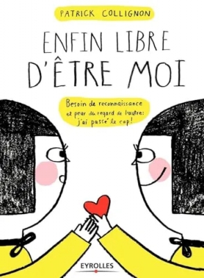 Enfin libre d'être moi - Besoin de reconnaissance et peur du regard de l'autre : j'ai passé le cap !