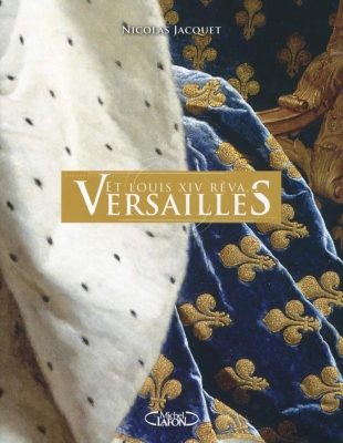 Et Louis XIV rêva Versailles