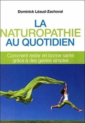 La naturopathie au quotidien - Comment rester en bonne santé par des gestes simples au quotidien
