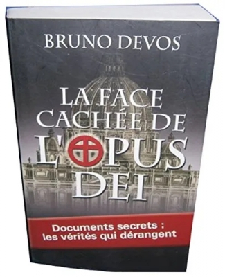 La face cachée de l'Opus Dei - Documents secrets : les vérités qui dérangent