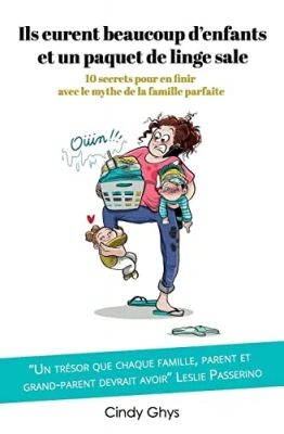 Ils eurent beaucoup d'enfants et un paquet de linge sale - 10 Secrets Pour En Finir Avec Le Mythe De La Famille Parfaite