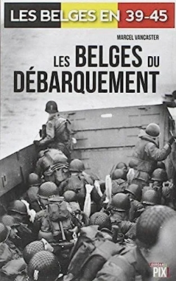 Les Belges en 39-45 - Les Belges du débarquement