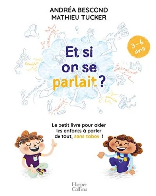 Et si on se parlait ? (3-6 ans) Le petit livre pour aider les enfants à parler de tout, sans tabou