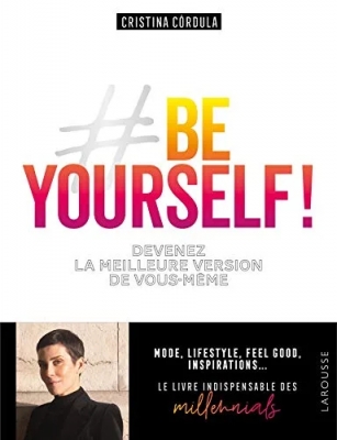 Be Yourself ! Devenez La Meilleure Version De Vous-Même