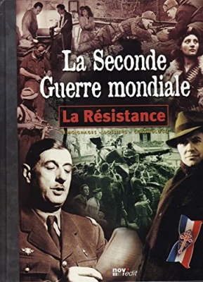 La seconde guerre mondiale - La résistance. Témoignages- Dossiers- Chronologie.