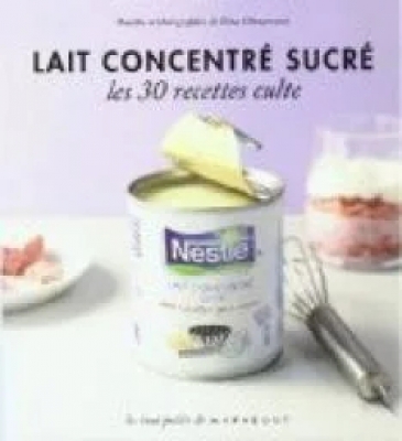 Lait concentré sucré - Les 30 recettes culte