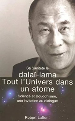 Tout l'Univers dans un atome - Science et bouddhisme, une invitation au dialogue
