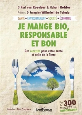 Je mange bio responsable et bon: Des recettes pour votre santé et celle de la Terre