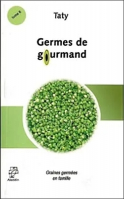 Germes de Gourmands - Le végétarisme idéal : des recettes à base de graines germées