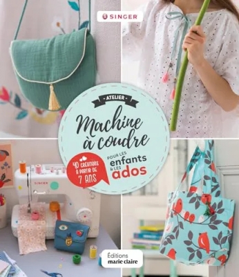 Atelier machine à coudre pour les enfants et les ados - 40 Créations À Partir De 7 Ans