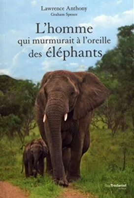 L'homme qui murmurait à l'oreille des éléphants - Ma vie en afrique auprès d'un troupeau d'éléphants