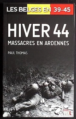 Les Belges en 39-45 - Hiver 44 - Massacres En Ardennes