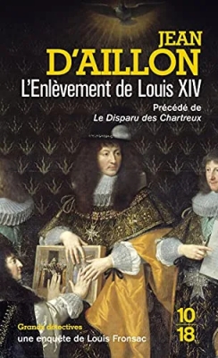 Les enquêtes de Louis Fronsac, tome 11 : L'enlèvement de Louis XIV (précédé de) Le Disparu des Chartreux