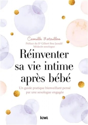 Réinventer sa vie intime après bébé - Un guide pratique bienveillant pensé par une sexologue engagée