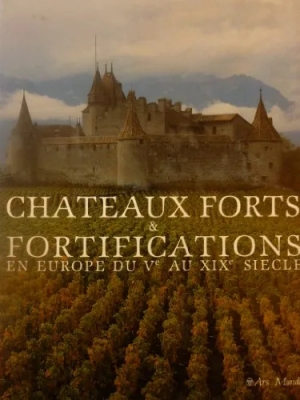 Châteaux Forts et Fortifications en Europe du Vème au XIXème siècle