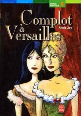 Complots à Versailles, tome 1 : A la cour du roi