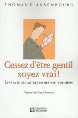 Cessez d'être gentil soyez vrai - Être avec les autres en restant soi-même