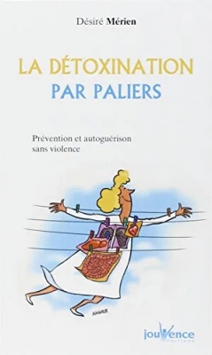 La Détoxination par paliers - Prévention et Autoguérison sans violence