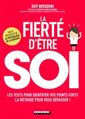 La fierté d'être soi - Les tests pour identifier vos points forts, la méthode pour vous dépasser !