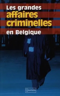 Les Grandes Affaires Criminelles En Belgique
