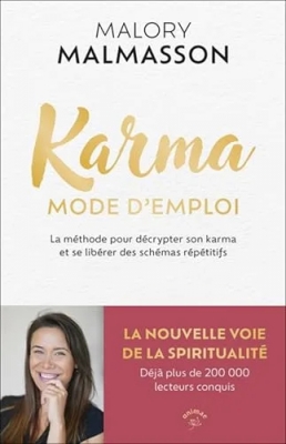 Karma mode d'emploi : La méthode pour décrypter son karma et se libérer des schémas répétitifs