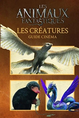 Les Animaux Fantastiques - Les Créatures - Guide Cinéma