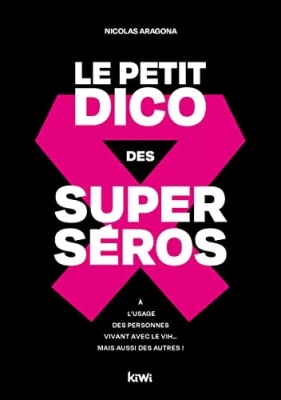 Le Petit Dico des superséros - À l'usage des personnes vivant avec le VIH… mais aussi des autres !