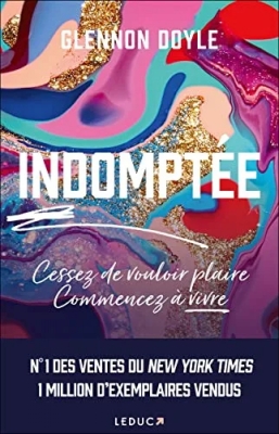 Indomptée - Cessez de vouloir plaire Commencez à vivre
