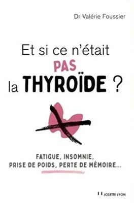 Et si ce n'était pas la thyroïde ? Fatigue, insomnie, prise de poids, perte de mémoire…