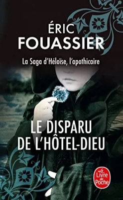 La Saga d'Héloïse, l'apothicaire, tome 3 : Le disparu de l'Hôtel-Dieu