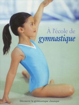 A l'école de gymnastique - Découvre la gymnastique classique
