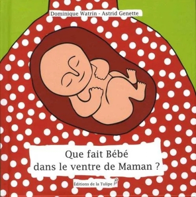 Que fait Bébé dans le ventre de Maman ?