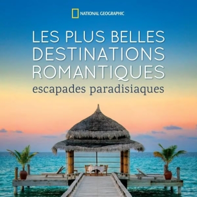 Les plus belles destinations romantiques - Escapades paradisiaques
