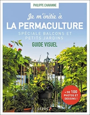 Je m'initie à la permaculture - Spéciale balcons et petits jardins