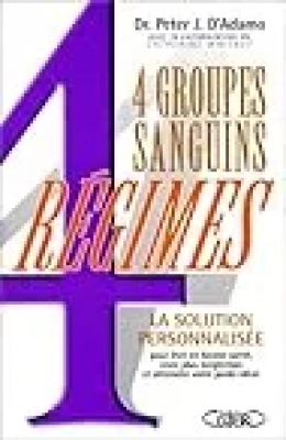 4 Groupes Sanguins, 4 Régimes - Une Révolution dans la minceur et la Santé