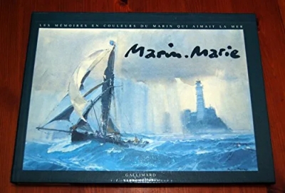Marin-Marie - Les mémoires en couleurs du marin qui aimait la mer