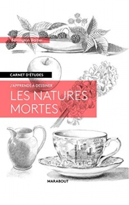 J'apprends À Dessiner Les Natures Mortes