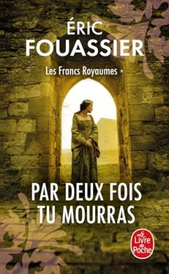 Les Francs royaumes, tome 1 : Par deux fois tu mourras
